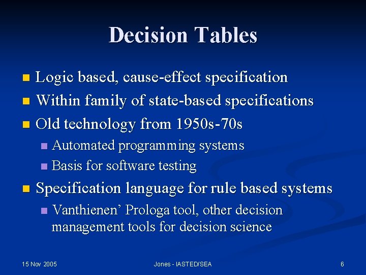Decision Tables Logic based, cause-effect specification n Within family of state-based specifications n Old