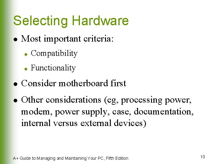 Selecting Hardware l l l Most important criteria: u Compatibility u Functionality Consider motherboard