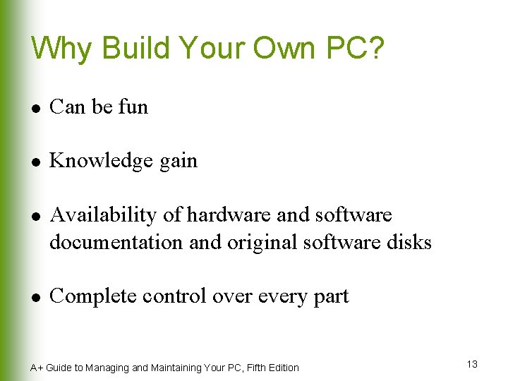 Why Build Your Own PC? l Can be fun l Knowledge gain l l