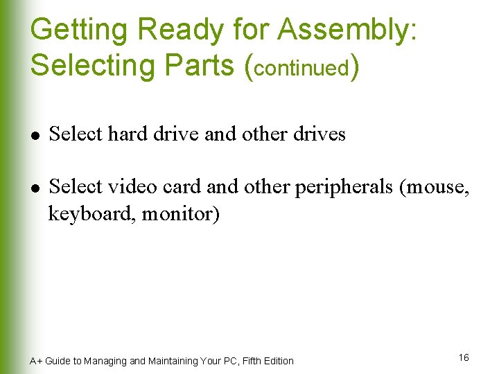 Getting Ready for Assembly: Selecting Parts (continued) l l Select hard drive and other