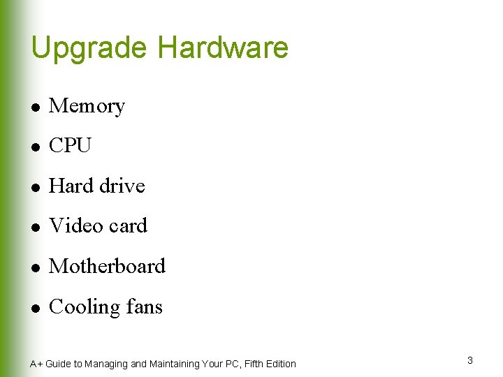 Upgrade Hardware l Memory l CPU l Hard drive l Video card l Motherboard