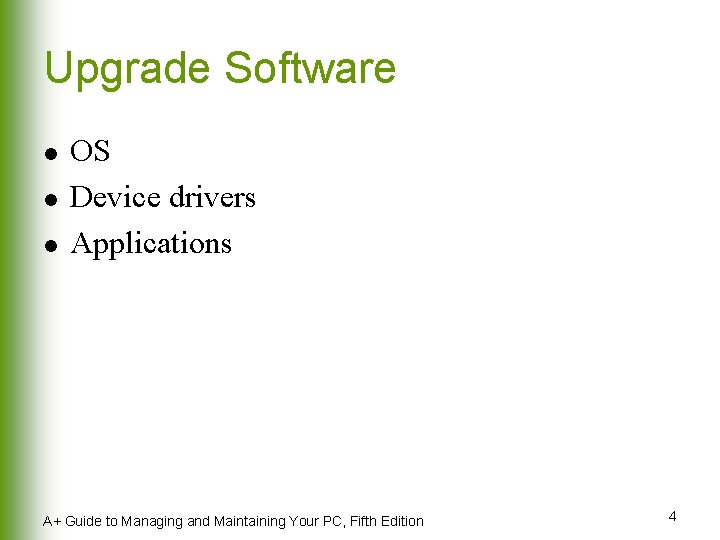 Upgrade Software l l l OS Device drivers Applications A+ Guide to Managing and