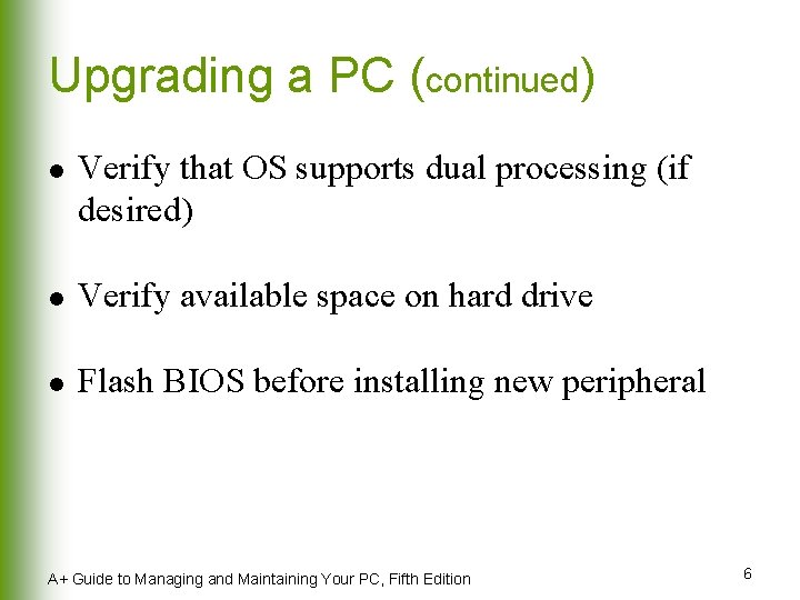 Upgrading a PC (continued) l Verify that OS supports dual processing (if desired) l