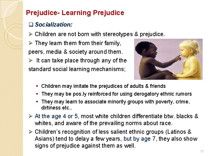 Prejudice- Learning Prejudice q Socialization: Ø Children are not born with stereotypes & prejudice.