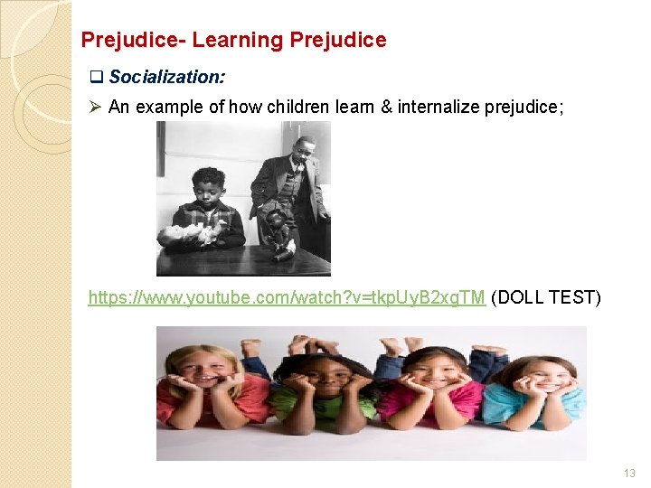 Prejudice- Learning Prejudice q Socialization: Ø An example of how children learn & internalize