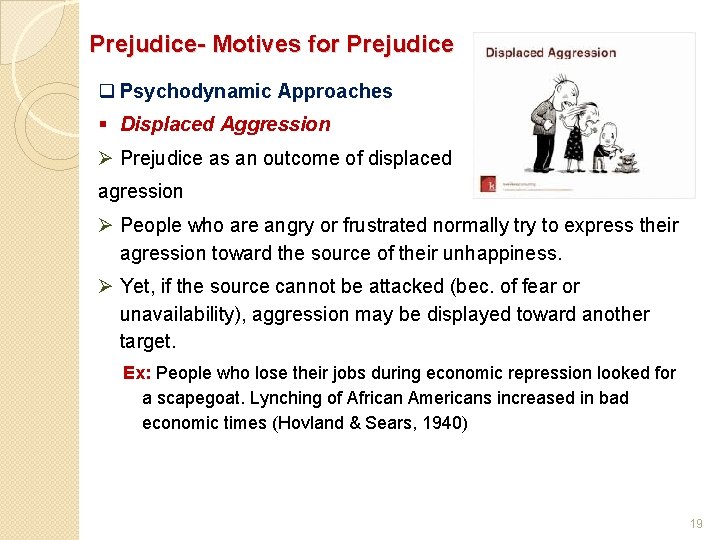 Prejudice- Motives for Prejudice q Psychodynamic Approaches § Displaced Aggression Ø Prejudice as an