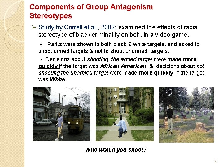 Components of Group Antagonism Stereotypes Ø Study by Correll et al. , 2002; examined