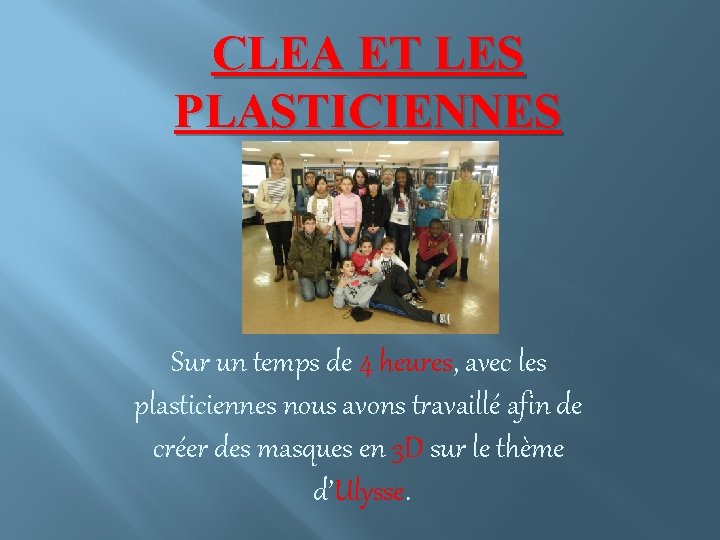 CLEA ET LES PLASTICIENNES Sur un temps de 4 heures, avec les plasticiennes nous