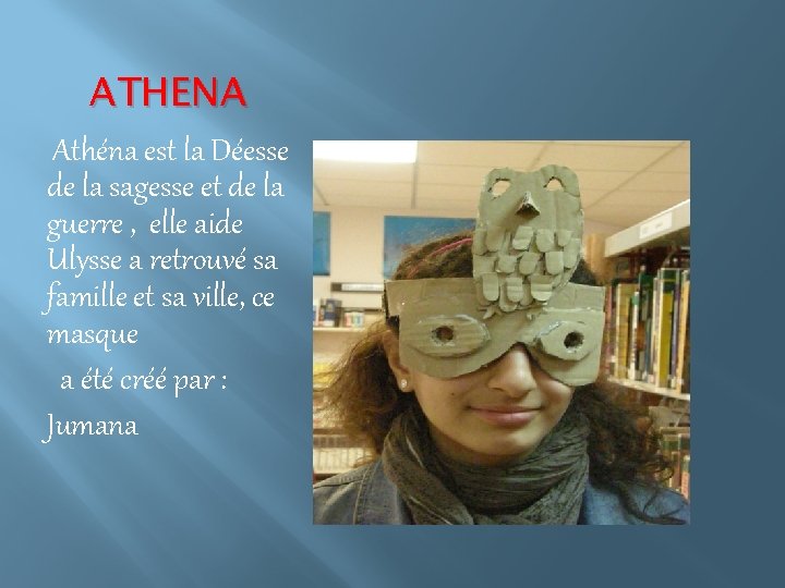 ATHENA Athéna est la Déesse de la sagesse et de la guerre , elle