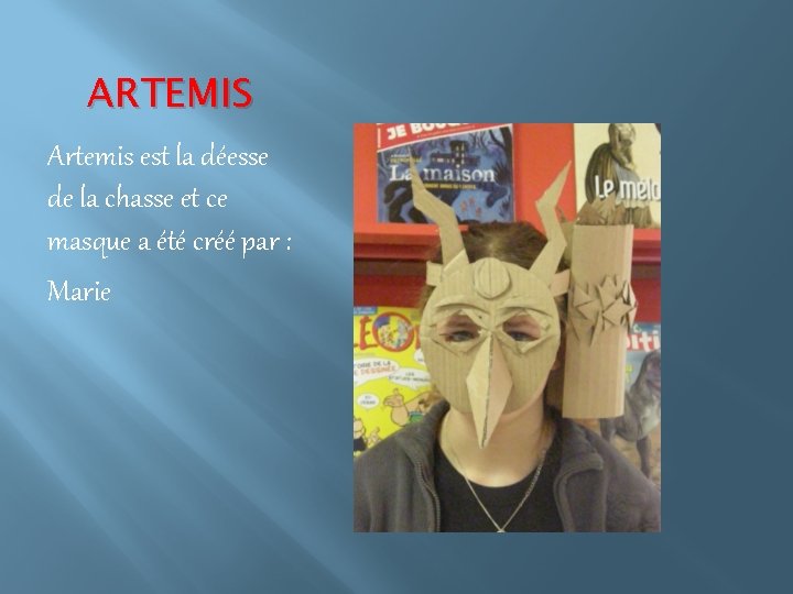 ARTEMIS Artemis est la déesse de la chasse et ce masque a été créé