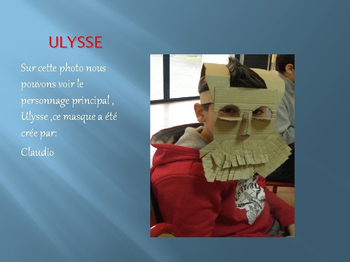 ULYSSE Sur cette photo nous pouvons voir le personnage principal , Ulysse , ce