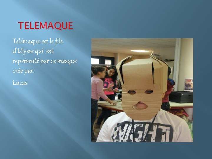 TELEMAQUE Télémaque est le fils d’Ulysse qui est représenté par ce masque crée par: