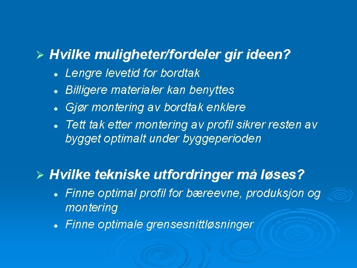 Ø Hvilke muligheter/fordeler gir ideen? l l Ø Lengre levetid for bordtak Billigere materialer