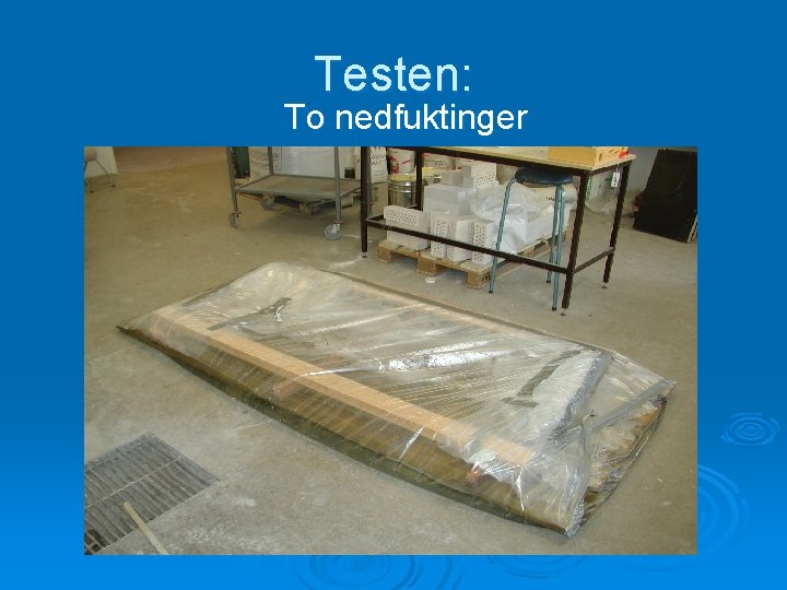 Testen: To nedfuktinger 