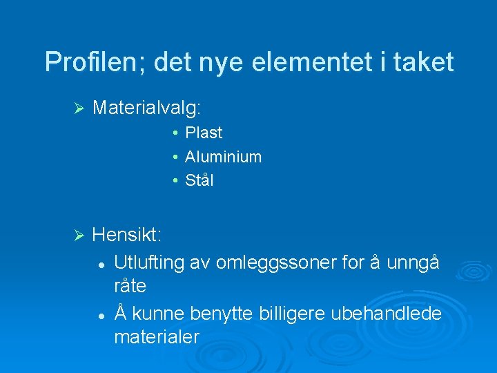 Profilen; det nye elementet i taket Ø Materialvalg: • Plast • Aluminium • Stål