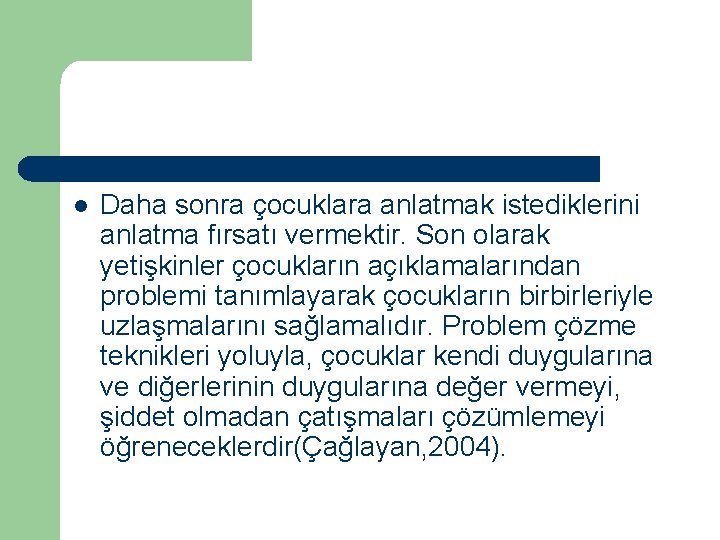 l Daha sonra çocuklara anlatmak istediklerini anlatma fırsatı vermektir. Son olarak yetişkinler çocukların açıklamalarından