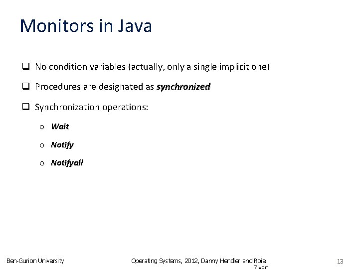 Monitors in Java q No condition variables (actually, only a single implicit one) q