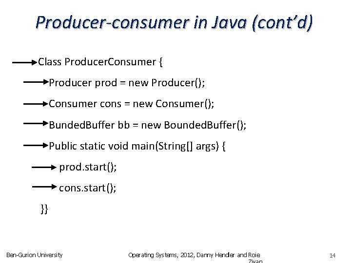 Producer-consumer in Java (cont’d) Class Producer. Consumer { Producer prod = new Producer(); Consumer