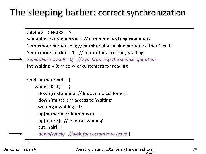 The sleeping barber: correct synchronization #define CHAIRS 5 semaphore customers = 0; // number