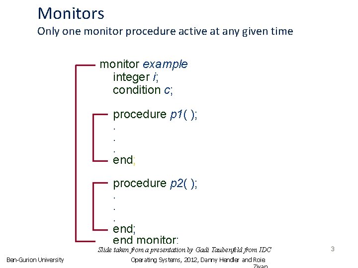 Monitors Only one monitor procedure active at any given time monitor example integer i;