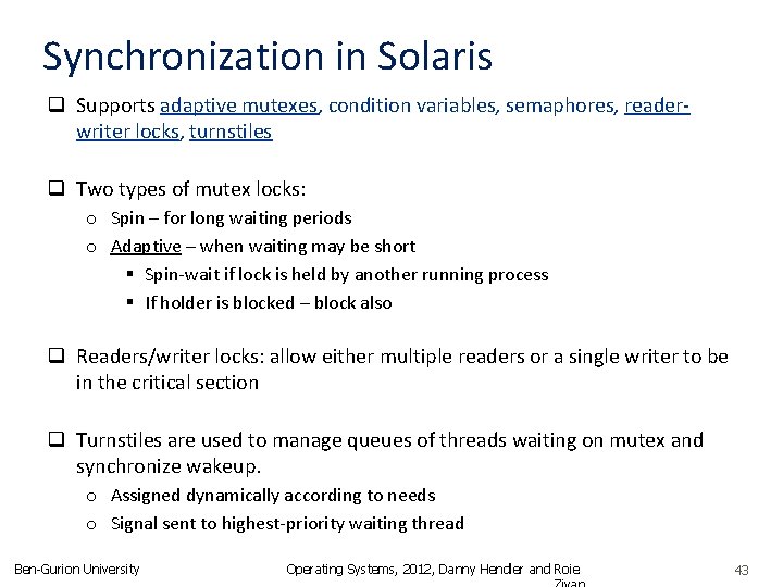 Synchronization in Solaris q Supports adaptive mutexes, condition variables, semaphores, readerwriter locks, turnstiles q