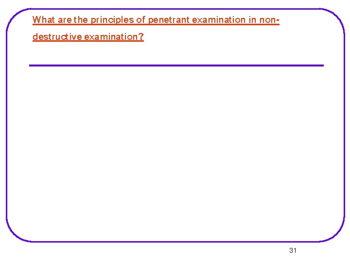 What are the principles of penetrant examination in nondestructive examination? 31 