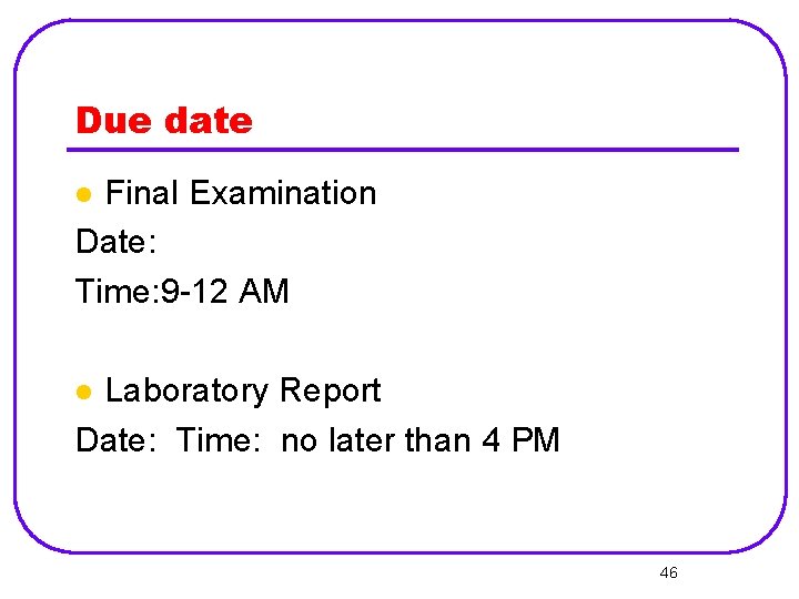 Due date Final Examination Date: Time: 9 -12 AM l Laboratory Report Date: Time: