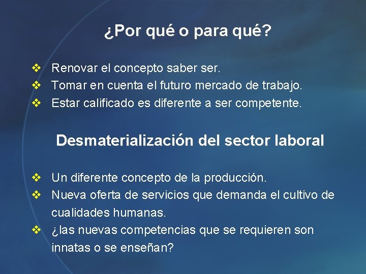 ¿Por qué o para qué? v Renovar el concepto saber ser. v Tomar en