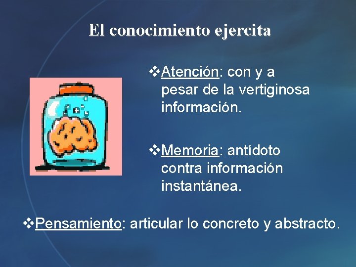 El conocimiento ejercita v. Atención: con y a pesar de la vertiginosa información. v.