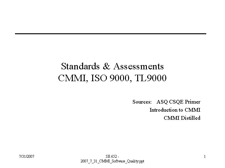 Standards & Assessments CMMI, ISO 9000, TL 9000 Sources: ASQ CSQE Primer Introduction to