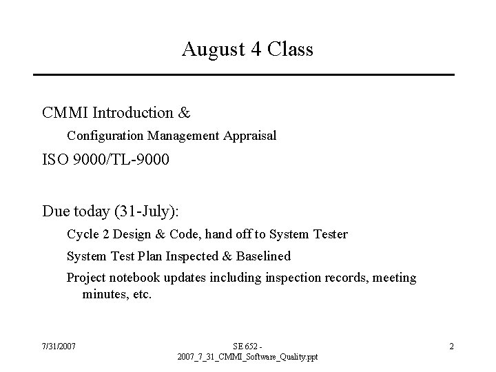 August 4 Class CMMI Introduction & Configuration Management Appraisal ISO 9000/TL-9000 Due today (31