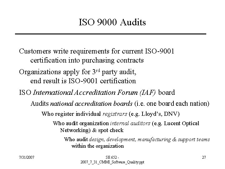 ISO 9000 Audits Customers write requirements for current ISO-9001 certification into purchasing contracts Organizations