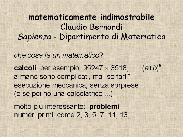 matematicamente indimostrabile Claudio Bernardi Sapienza - Dipartimento di Matematica che cosa fa un matematico?