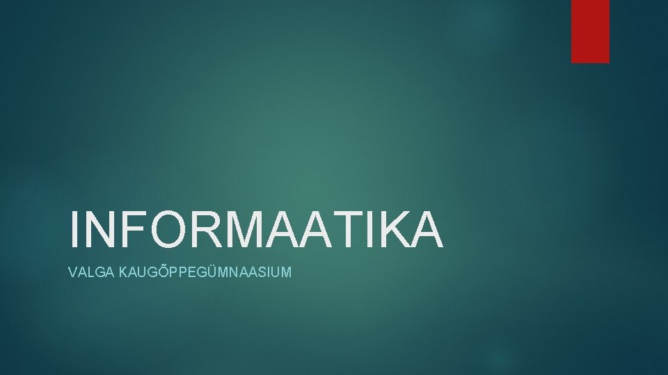 INFORMAATIKA VALGA KAUGÕPPEGÜMNAASIUM 