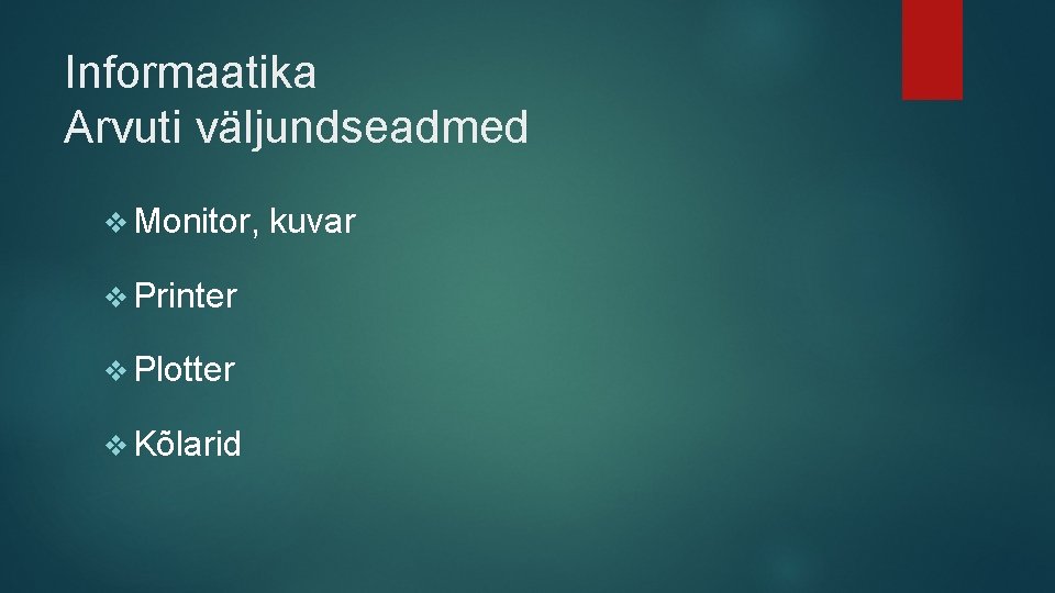 Informaatika Arvuti väljundseadmed v Monitor, v Printer v Plotter v Kõlarid kuvar 