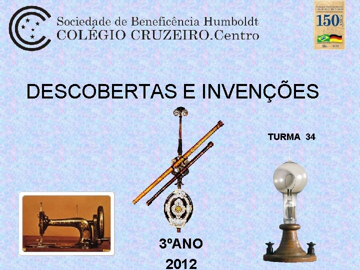 DESCOBERTAS E INVENÇÕES TURMA 34 3ºANO 2012 