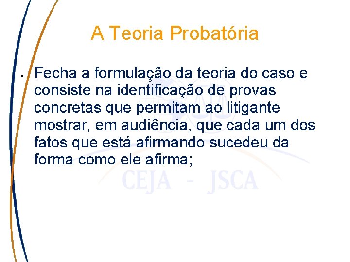 A Teoria Probatória Fecha a formulação da teoria do caso e consiste na identificação