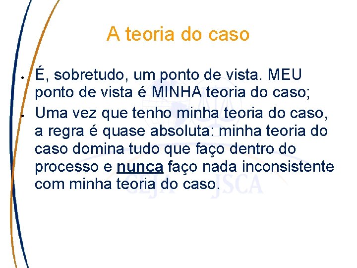 A teoria do caso É, sobretudo, um ponto de vista. MEU ponto de vista