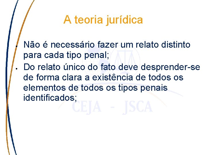 A teoria jurídica Não é necessário fazer um relato distinto para cada tipo penal;