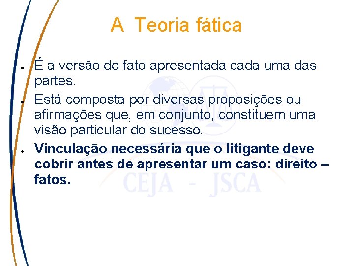 A Teoria fática É a versão do fato apresentada cada uma das partes. Está