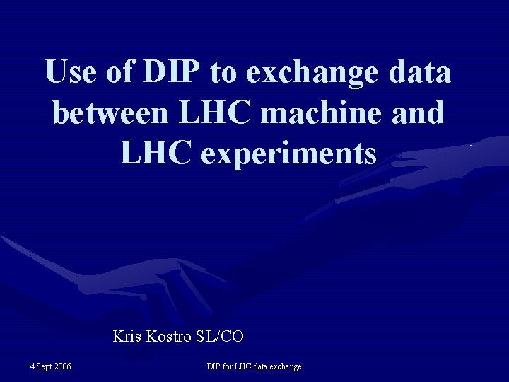 Use of DIP to exchange data between LHC machine and LHC experiments Kris Kostro