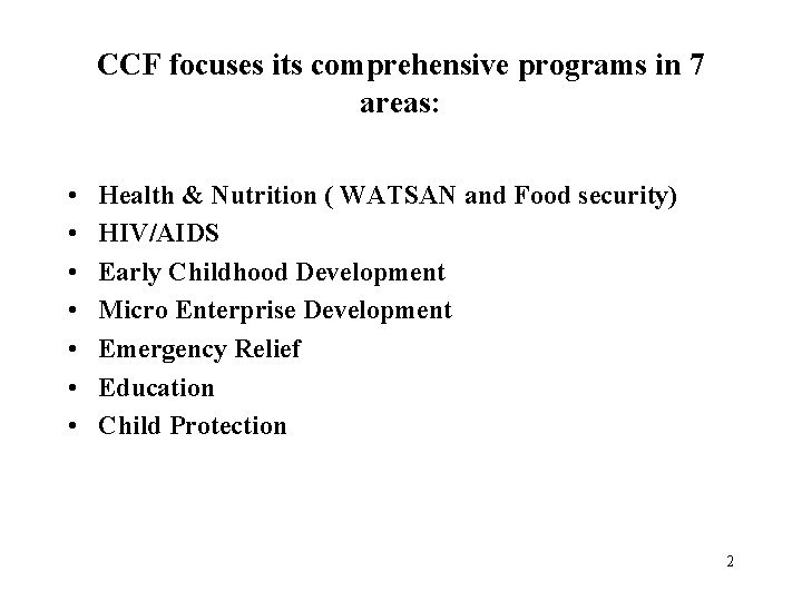 CCF focuses its comprehensive programs in 7 areas: • • Health & Nutrition (