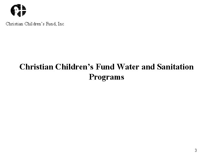 Christian Children’s Fund, Inc. Christian Children’s Fund Water and Sanitation Programs 3 