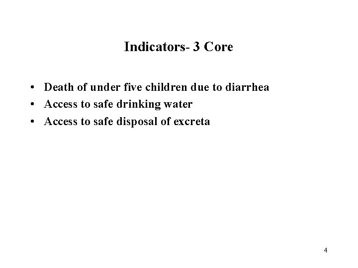 Indicators- 3 Core • Death of under five children due to diarrhea • Access