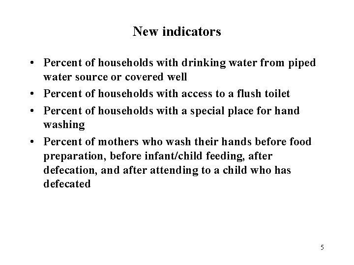New indicators • Percent of households with drinking water from piped water source or