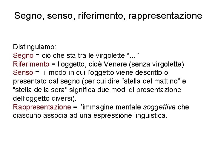 Segno, senso, riferimento, rappresentazione Distinguiamo: Segno = ciò che sta tra le virgolette “…”
