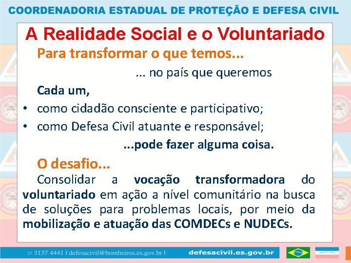 A Realidade Social e o Voluntariado Para transformar o que temos. . . no