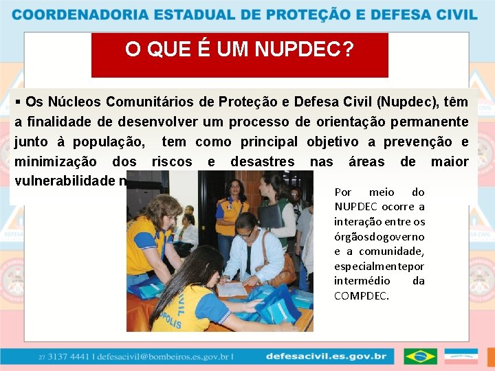 O QUE É UM NUPDEC? § Os Núcleos Comunitários de Proteção e Defesa Civil