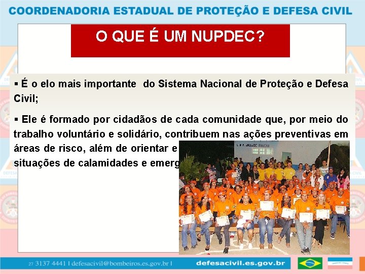 O QUE É UM NUPDEC? § É o elo mais importante do Sistema Nacional