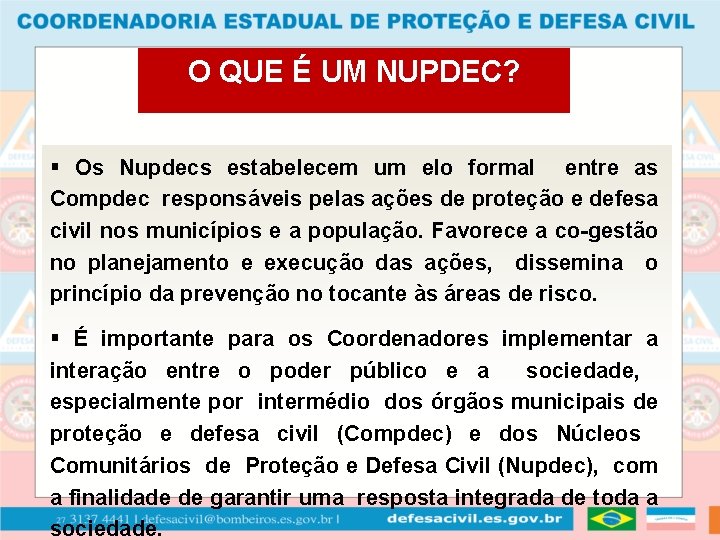 O QUE É UM NUPDEC? § Os Nupdecs estabelecem um elo formal entre as